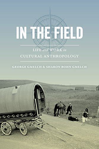 Read In The Field Life And Work In Cultural Anthropology By George Gmelch