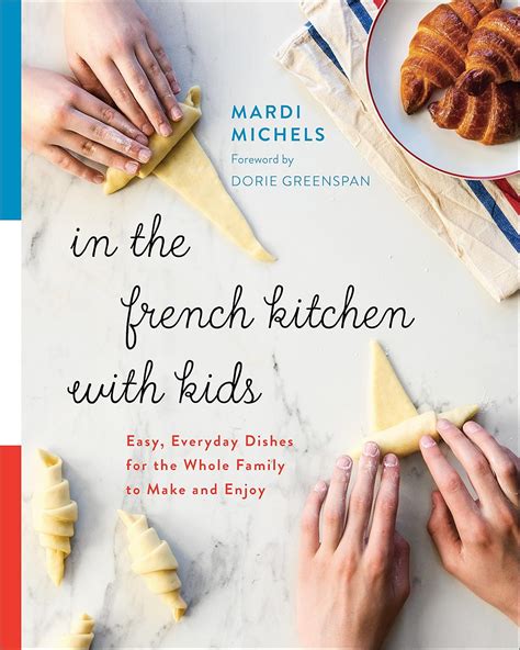 Read Online In The French Kitchen With Kids Easy Everyday Dishes For The Whole Family To Make And Enjoy By Mardi Michels