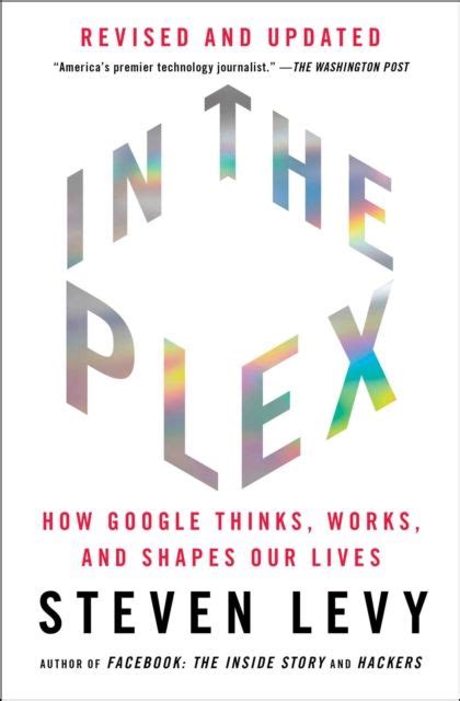 Download In The Plex How Google Thinks Works And Shapes Our Lives By Steven Levy