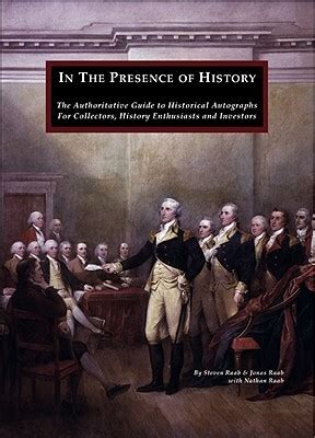 Download In The Presence Of History The Authoritative Guide To Historical Autographs For Collectors History Enthusiasts And Investors By Steven Raab