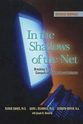 Read In The Shadows Of The Net Breaking Free Of Compulsive Online Sexual Behavior By Patrick J Carnes