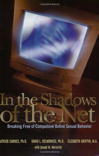 Read In The Shadows Of The Net Breaking Free Of Compulsive Online Sexual Behavior By Patrick J Carnes