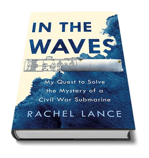 Read In The Waves My Quest To Solve The Mystery Of A Civil War Submarine By Rachel Lance