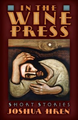 Read In The Wine Press Short Stories By Joshua Hren