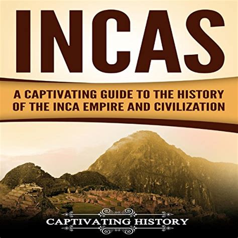 Read Incas A Captivating Guide To The History Of The Inca Empire And Civilization By Captivating History