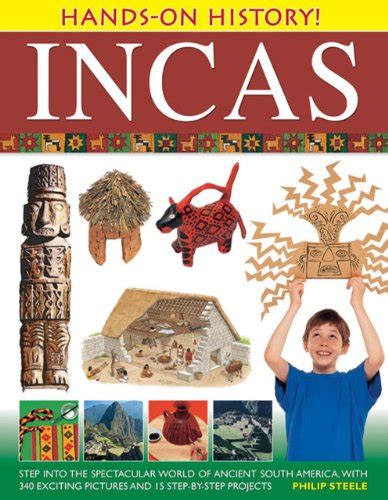 Read Incas Step Into The Spectacular World Of Ancient South America With 340 Exciting Pictures And 15 Stepbystep Projects By Philip Steele