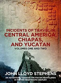 Download Incidents Of Travel In Central America Chiapas And Yucatan Vol 1 Of 2 Classic Reprint By John Lloyd Stephens