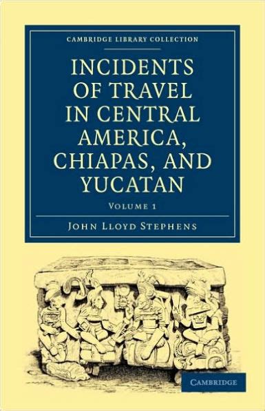 Read Incidents Of Travel In Central America Chiapas And Yucatan By John Lloyd Stephens