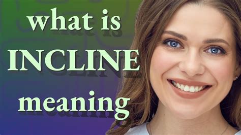 Incline meaning in persian.  Incline INCLINE meaning: 1.  to deviate o...