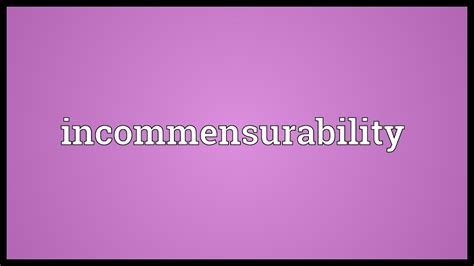 Incommensurability Definition. The meaning of Incommensurability …