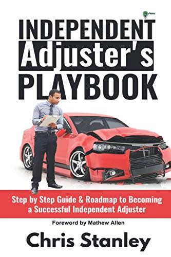 Download Independent Adjusters Playbook Step By Step Guide  Roadmap To Becoming A Successful Independent Adjuster By Chris Stanley