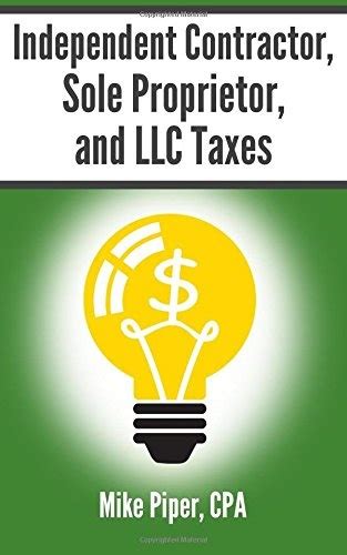 Read Online Independent Contractor Sole Proprietor And Llc Taxes Explained In 100 Pages Or Less By Mike Piper