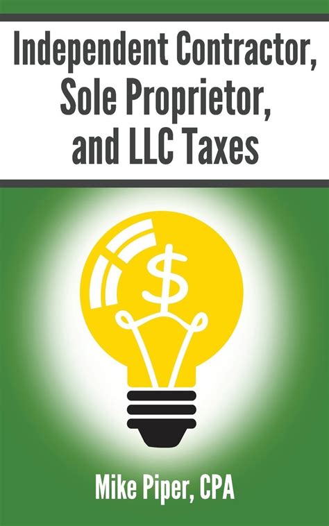 Read Online Independent Contractor Sole Proprietor And Llc Taxes Explained In 100 Pages Or Less By Mike Piper