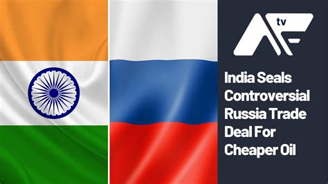 India Seen Sealing Controversial Russia Trade Deal - Asia Financial