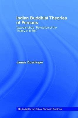 Read Online Indian Buddhist Theories Of Persons Vasubandhus Refutation Of The Theory Of A Self By James Duerlinger