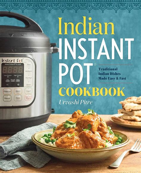 Read Indian Instant Pot Cooking Traditional Indian Dishes Made Easy  Fast By Urvashi Pitre