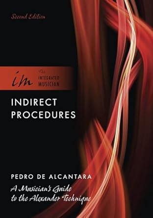 Indirect procedures a musician guide to the alexander technique 2nd edition. - Anatomy physiology laboratory textbook essentials version by stanley gunstream.