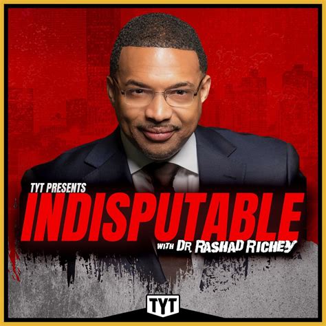Indisputable with dr. rashad richey. Indisputable is the nation’s fastest-growing news show where Dr.Rashad Richey delivers a full dose of fact-based truth at 2:30pm ET/11:30am PT. Each day, Indisputable features the top news ... 
