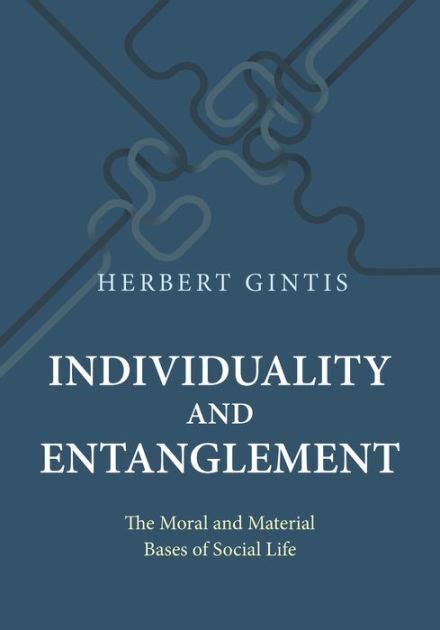 Read Individuality And Entanglement The Moral And Material Bases Of Social Life By Herbert Gintis