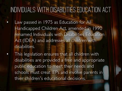 Public law 94-142 was created to assist those individuals with mental and physical impediments; before the passing of public law 94-142 the mission to help these individuals was highly fragmented and inefficient. Name change from 1990 amendment. Individuals with Disabilities Education Act (IDEA) Goals. Aims at addressing the educational needs ...