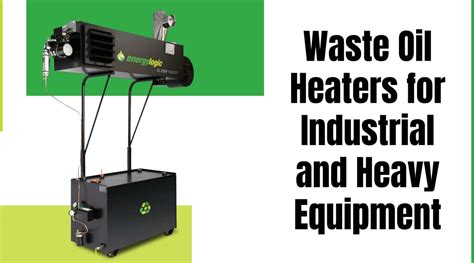 Industrial waste oil heater. : 2.  Learn more.  Let&rsquo;s explore why waste oil heaters work ...