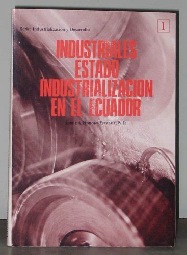 Industriales, estado, industrialización en el ecuador. - Nfpt estudio y guía de referencia.