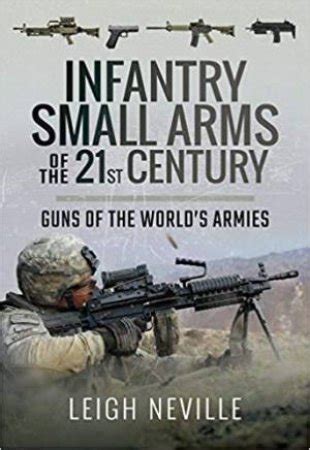 Read Online Infantry Small Arms Of The 21St Century Guns Of The Worlds Armies By Leigh Neville
