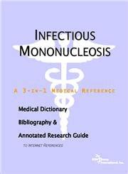 Infectious mononucleosis a medical dictionary bibliography and annotated research guide to internet references. - What the heck were you expecting a complete guide for the perplexed father.