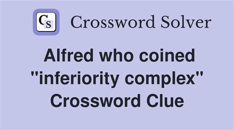 The crossword clue Psychiatrist who coined the term "inferiority complex" with 5 letters was last seen on the January 01, 1997. We think the likely answer to this clue is ADLER. Below are all possible answers to this clue ordered by its rank. You can easily improve your search by specifying the number of letters in the answer. Rank. Word.