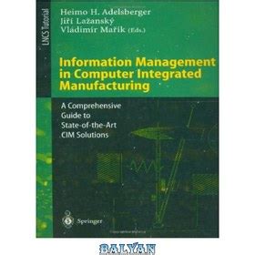 Information management in computer integrated manufacturing a comprehensive guide to state of the art cim solutions. - Felix und theo - level 1.