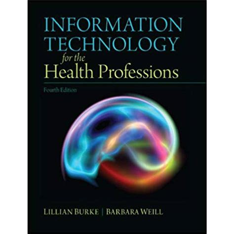 Read Information Technology For The Health Professions 4Th Edition By Lillian Burke