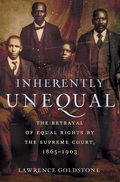 Read Inherently Unequal The Betrayal Of Equal Rights By The Supreme Court 18651903 By Lawrence Goldstone