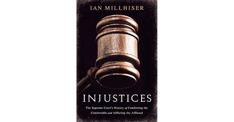 Full Download Injustices The Supreme Courts History Of Comforting The Comfortable And Afflicting The Afflicted By Ian Millhiser
