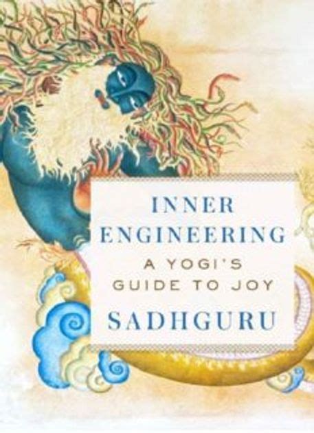 Inner Engineering A Yogi s Guide to Joy