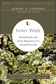 Full Download Inner Work Using Dreams And Active Imagination For Personal Growth By Robert A Johnson