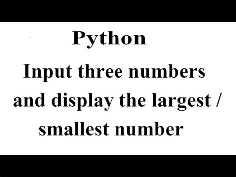 Input three numbers and display the largest smallest number in python.  In this guide, you ...