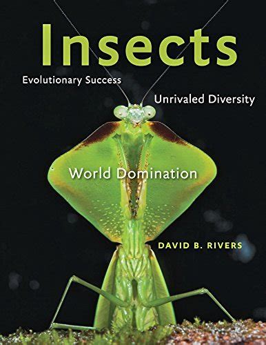 Read Insects Evolutionary Success Unrivaled Diversity And World Domination By David Rivers