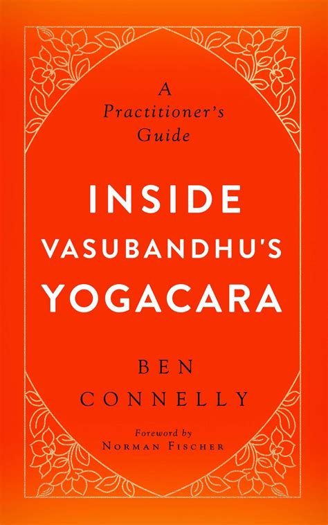 Read Online Inside Vasubandhus Yogacara A Practitioners Guide By Ben  Connelly