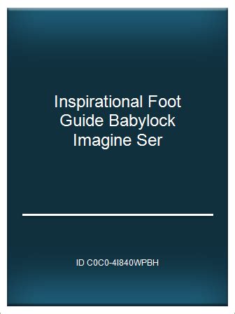 Inspirational foot guide babylock imagine ser. - Lehre von der heilkraft der nature im wandel der zeiten..