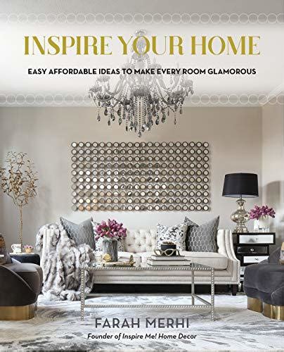 Read Inspire Your Home Easy Affordable Ideas To Make Every Room Glamorous By Farah Merhi