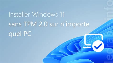 Installer Windows 11 sans TPM 2.0 sur n’importe quel PC - Le …