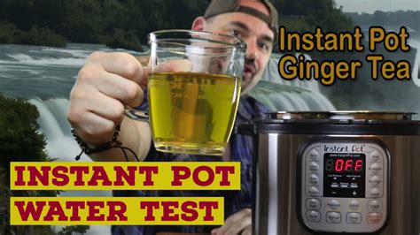 Instant Pot Water Test and Instant Pot Ginger Tea