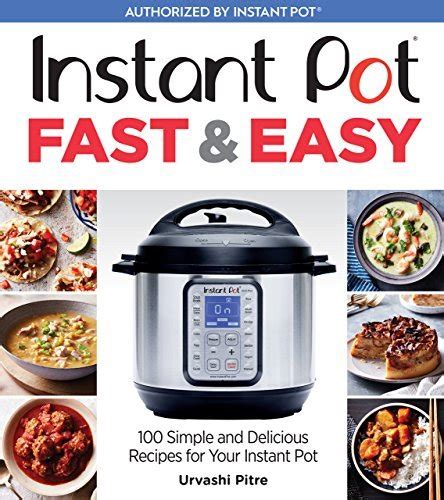 Read Instant Pot Fast  Easy 100 Simple And Delicious Recipes For Your Instant Pot By Urvashi Pitre