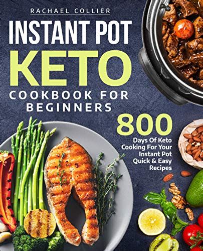 Read Instant Pot Keto Cookbook For Beginners 800 Days Of Keto Cooking For Your Instant Pot Quick  Easy Recipes Keto Instant Pot Cookbook By Rachael Collier