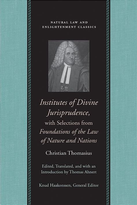 Full Download Institutes Of Divine Jurisprudence With Selections From Foundations Of The Law Of Nature And Nations By Christian Thomasius