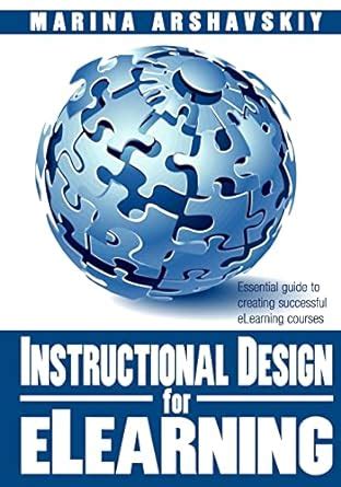 Download Instructional Design For Elearning Essential Guide To Creating Successful Elearning Courses By Marina Arshavskiy