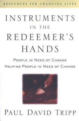 Read Online Instruments In The Redeemers Hands People In Need Of Change Helping People In Need Of Change By Paul David Tripp
