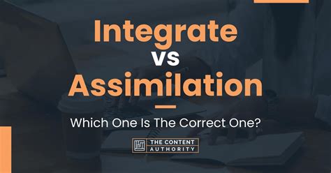 Integrate vs Assimilate - What