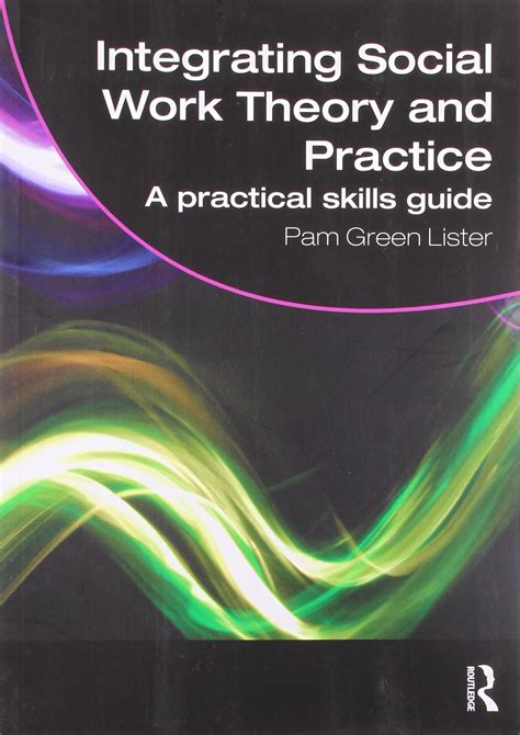 Integrating Social Work Theory And Practice A Practical Skills Guide