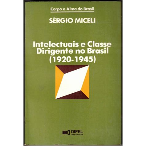 Intelectuais e classe dirigente no brasil (1920 1945). - Treinta y dos meses de guerra ....